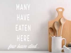 Many Have Eaten Here Few Have Died Print | Kitchen Wall Decal