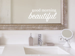 Good Morning Beautiful Bold | Bathroom Wall Decal