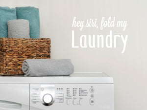 Hey Siri Fold My Laundry Script | Laundry Room Wall Decal