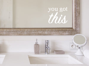 You Got This Bold | Bathroom Mirror Decal