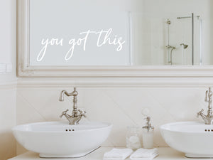 You Got This Cursive | Bathroom Mirror Decal