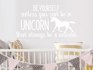 Be Yourself Unless You Can Be A Unicorn | Wall Decal For Kids