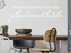 The Fondest Memories Are Made Gathered Around The Table Cursive | Kitchen Wall Decal