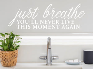 Just Breathe You'll Never Live This Moment Again | Bathroom Mirror Decal
