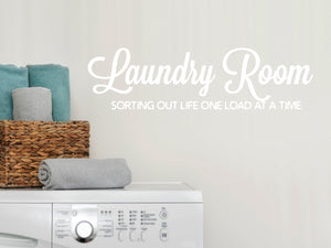 Laundry Room Sorting Out Life One Load At A Time Cursive | Laundry Room Wall Decal