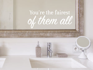You're The Fairest Of Them All Bold | Bathroom Mirror Decal