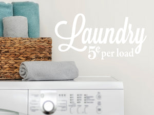 Laundry 5 Cents Per Load Cursive | Laundry Room Wall Decal