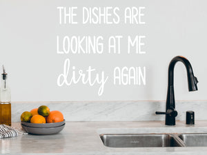 The Dishes Are Looking At Me Dirty Again | Kitchen Wall Decal