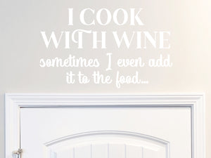 I Cook With Wine Sometimes I Even Add It To The Food
