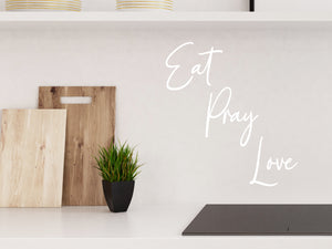Eat Pray Love Cursive | Kitchen Wall Decal