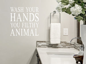 Wash Your Hands You Filthy Animal | Bathroom Wall Decal