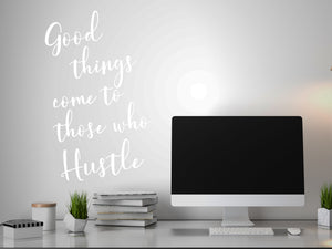 Good Things Come To Those Who Hustle Cursive | Office Wall Decal