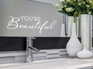 You're Beautiful Script | Bathroom Mirror Decal