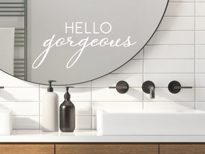 Hello Gorgeous Cursive | Bathroom Mirror Decal