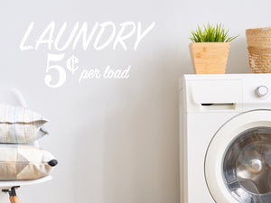 Laundry 5 Cents Per Load | Laundry Room Wall Decal