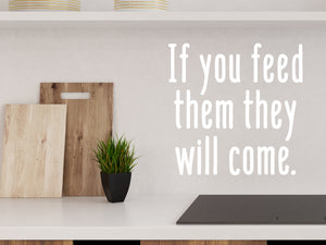 If You Feed Them They Will Come | Kitchen Wall Decal