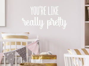 You're Like Really Pretty Script | Kids Room Wall Decal