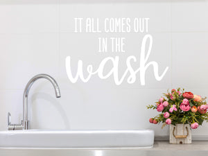 It All Comes Out In The Wash | Laundry Room Wall Decal