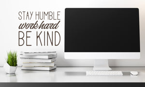 Stay Humble Work Hard Be Kind | Office Wall Decal