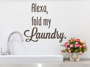 Alexa Fold My Laundry | Laundry Room Wall Decal