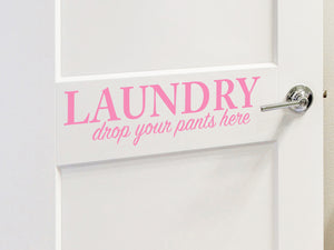 Laundry Drop Your Pants Here | Laundry Room Wall Decal