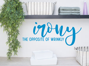Irony The Opposite Of Wrinkly | Laundry Room Wall Decal