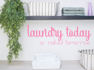 Today Or Naked Tomorrow Script | Laundry Room Wall Decal