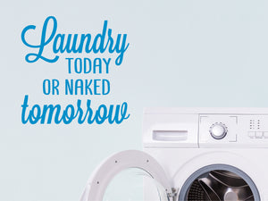 Today Or Naked Tomorrow Vertical | Laundry Room Wall Decal