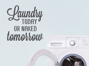 Today Or Naked Tomorrow Vertical | Laundry Room Wall Decal