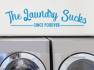 The Laundry Sucks Since Forever | Laundry Room Wall Decal