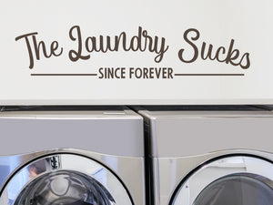 The Laundry Sucks Since Forever | Laundry Room Wall Decal