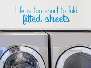 Life Is Too Short To Fold Fitted Sheets Print | Laundry Room Wall Decal