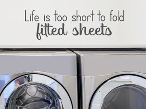 Life Is Too Short To Fold Fitted Sheets Print | Laundry Room Wall Decal