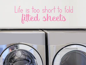 Life Is Too Short To Fold Fitted Sheets Print | Laundry Room Wall Decal