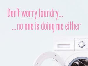 Don't Worry Laundry No One Is Doing Me Either | Laundry Room Wall Decal