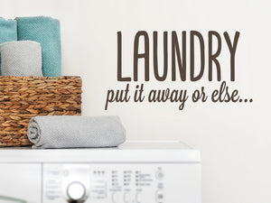Laundry Put It Away Or Else | Laundry Room Wall Decal