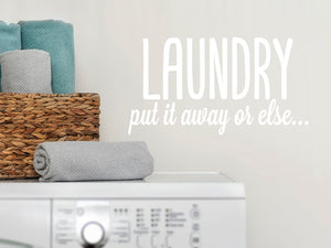 Laundry Put It Away Or Else | Laundry Room Wall Decal