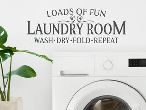 Laundry Room Loads Of Fun Wash Dry Fold Repeat | Laundry Room Wall Decal