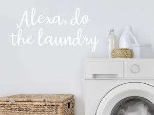 Alexa Do The Laundry | Laundry Room Wall Decal