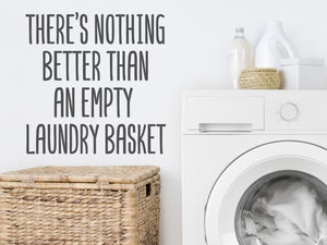 There's Nothing Better Than An Empty Laundry Basket | Laundry Room Wall Decal