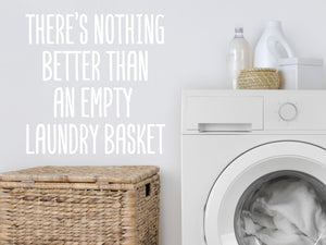 There's Nothing Better Than An Empty Laundry Basket | Laundry Room Wall Decal