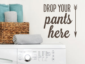 Drop Your Pants Here | Laundry Room Wall Decal