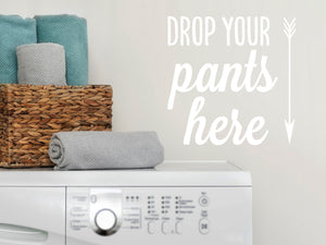 Drop Your Pants Here | Laundry Room Wall Decal