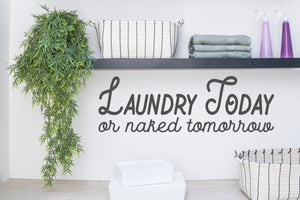 Today Or Naked Tomorrow Bold | Laundry Room Wall Decal