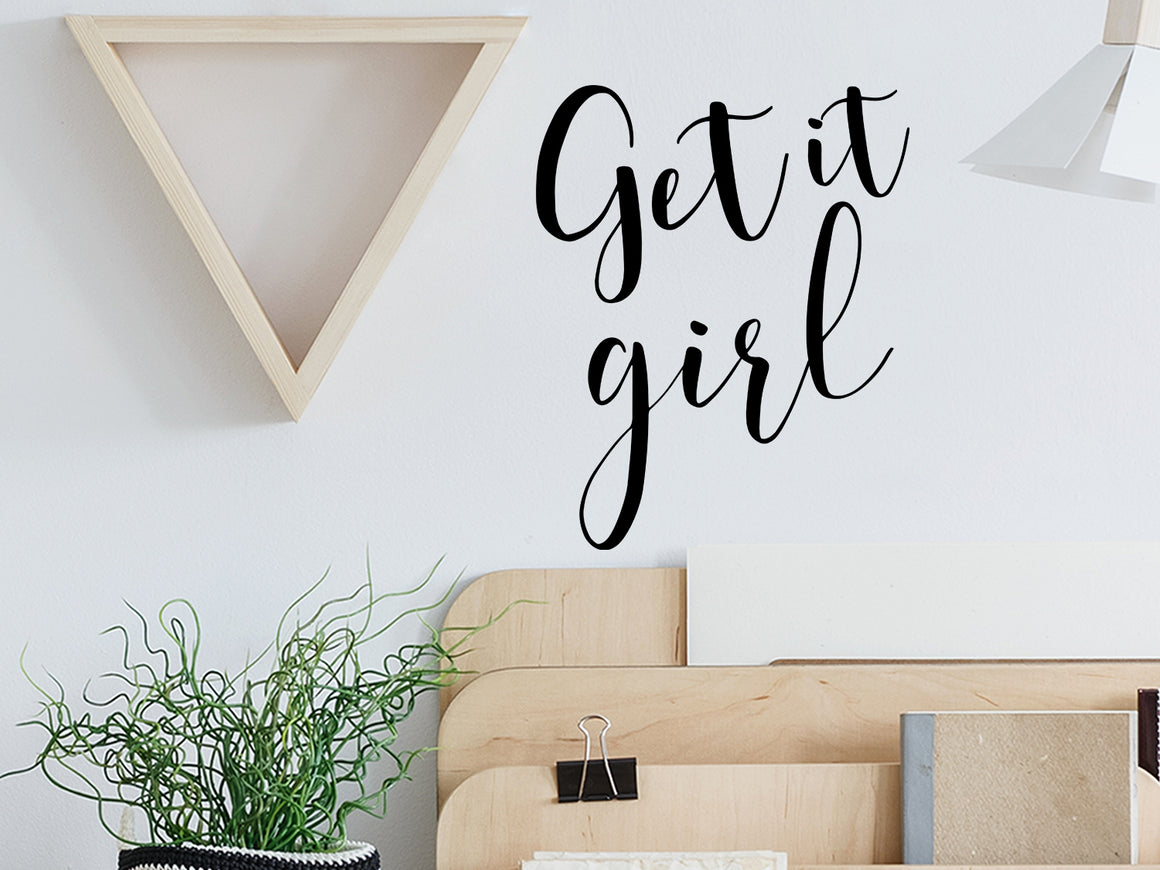 Get It Girl, Home Office Wall Decal, Office Wall Decal, Vinyl Wall Decal, Motivational Quote Wall Decal, Bathroom Mirror Decal 