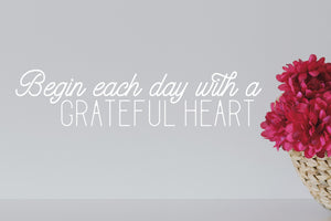 Begin Each Day With A Grateful Heart | Bathroom Wall Decal